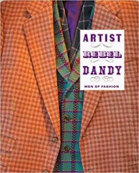 Artist/Rebel/Dandy: Men of Fashion